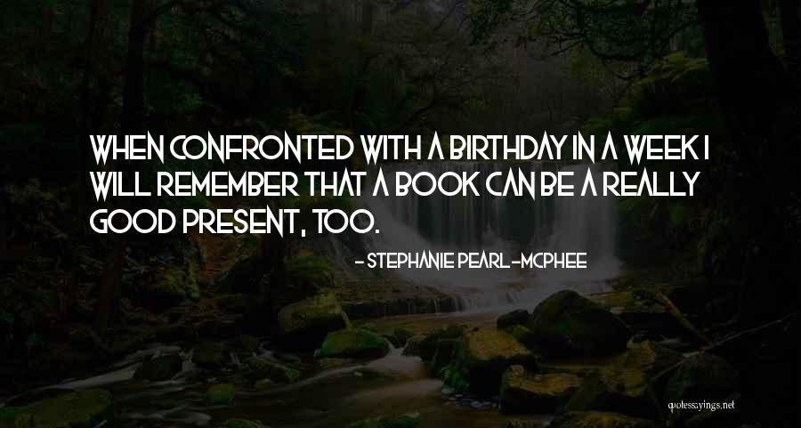 Good Birthday Quotes By Stephanie Pearl-McPhee