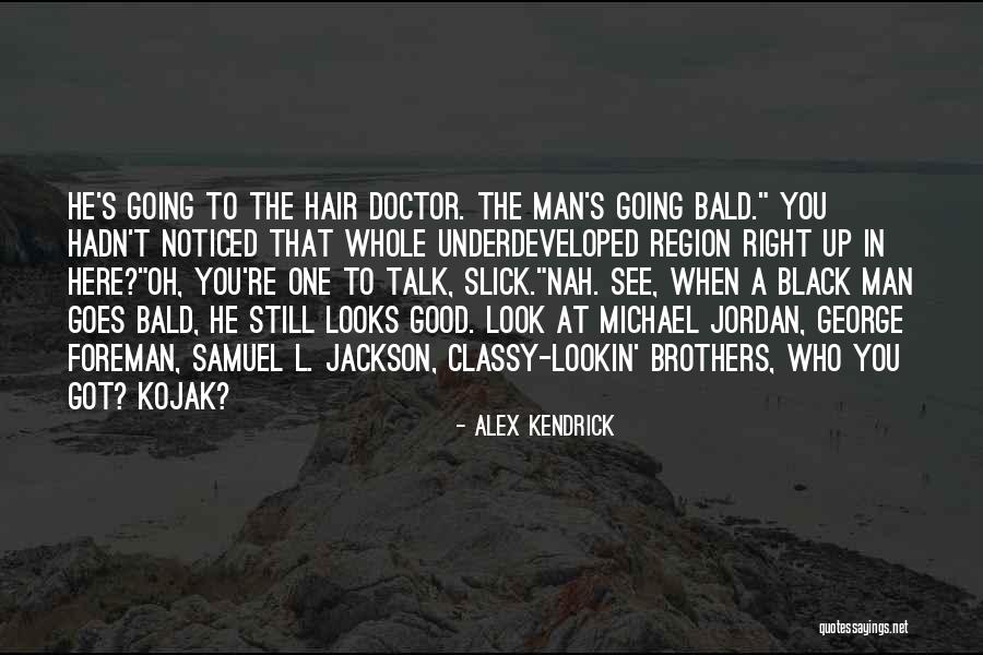 Good Black Man Quotes By Alex Kendrick