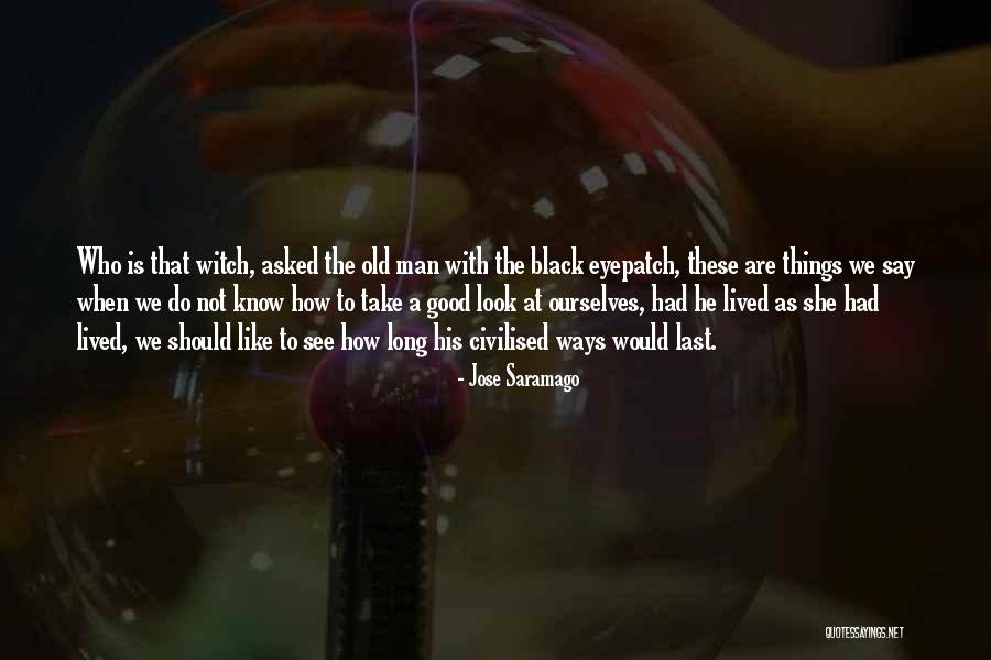 Good Black Man Quotes By Jose Saramago