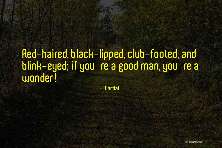 Good Black Man Quotes By Martial