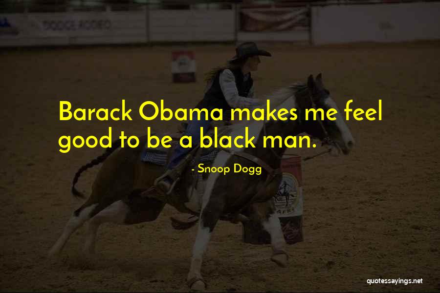 Good Black Man Quotes By Snoop Dogg