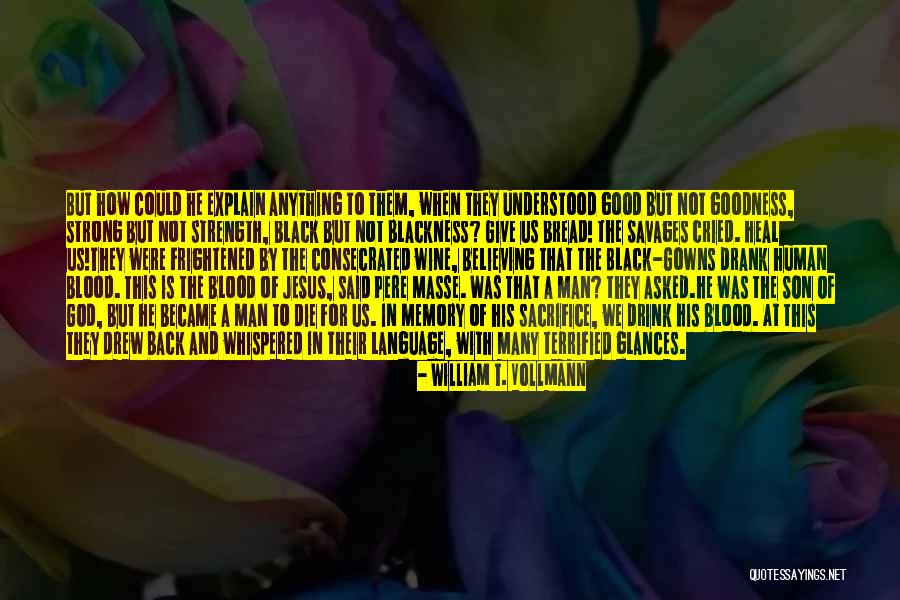 Good Black Man Quotes By William T. Vollmann Good Black Man Quotes By William T. Vollmann