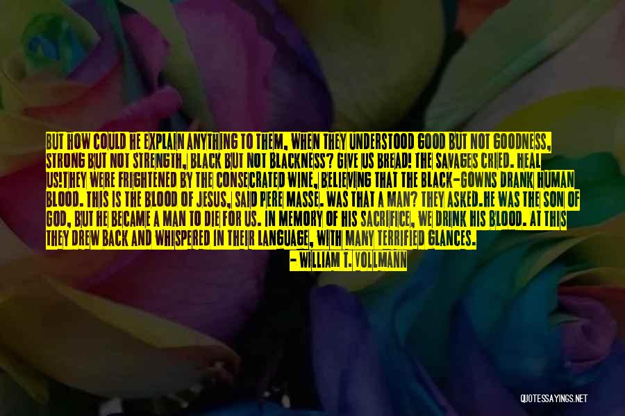 Good Black Man Quotes By William T. Vollmann