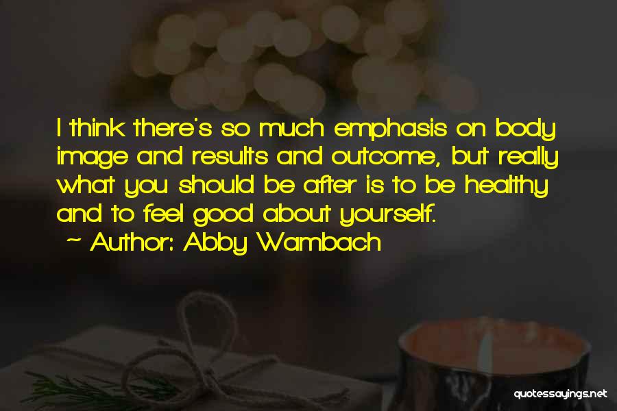 Good Body Image Quotes By Abby Wambach