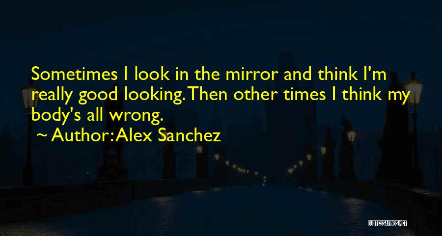 Good Body Image Quotes By Alex Sanchez