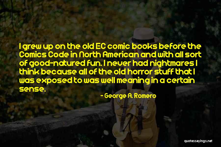 Good Books With Quotes By George A. Romero Good Books With Quotes By George A. Romero
