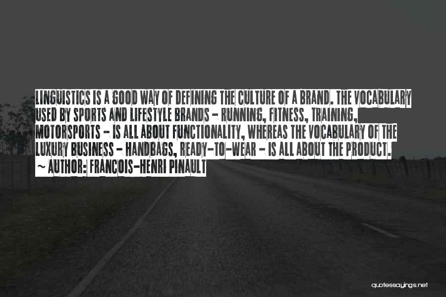 Good Brand Quotes By Francois-Henri Pinault