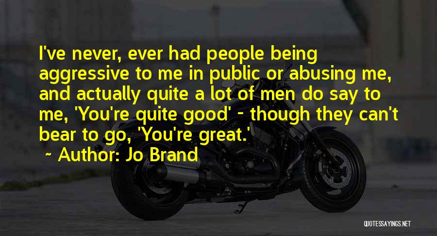 Good Brand Quotes By Jo Brand