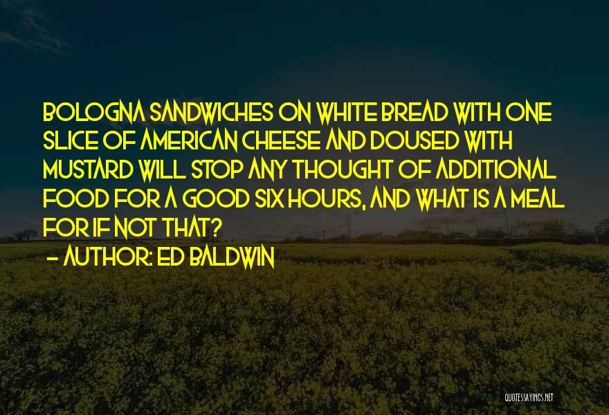 Good Bread Quotes By Ed Baldwin