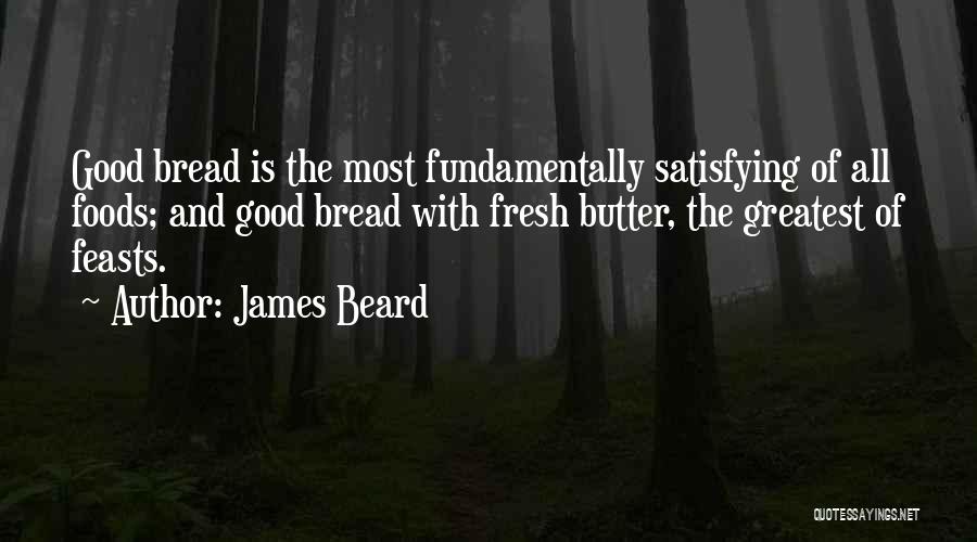 Good Bread Quotes By James Beard