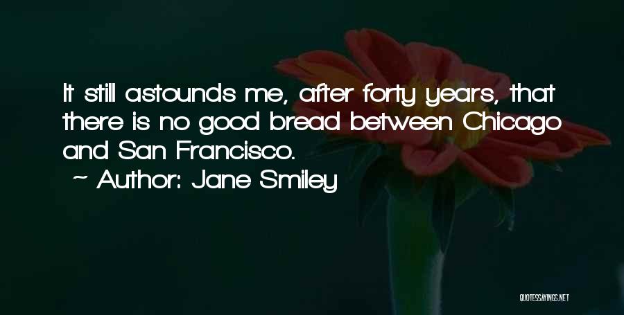 Good Bread Quotes By Jane Smiley