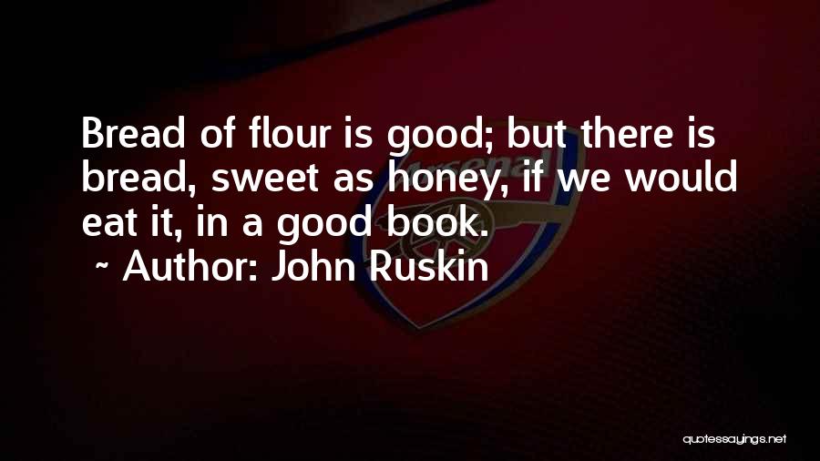 Good Bread Quotes By John Ruskin