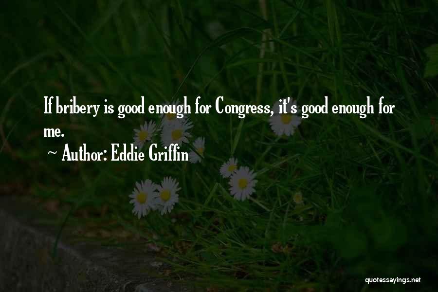 Good Bribery Quotes By Eddie Griffin