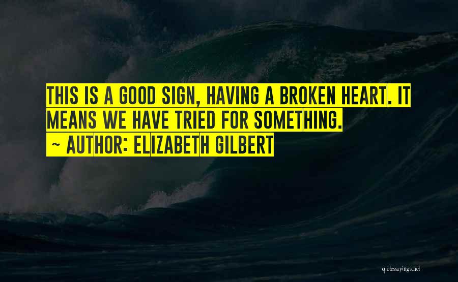 Good Broken Heart Love Quotes By Elizabeth Gilbert