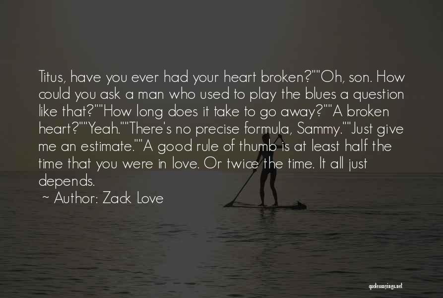 Good Broken Heart Love Quotes By Zack Love