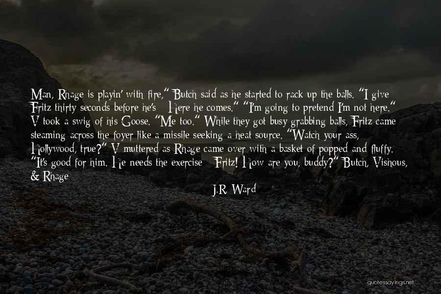 Good Buddy Quotes By J.R. Ward Good Buddy Quotes By J.R. Ward