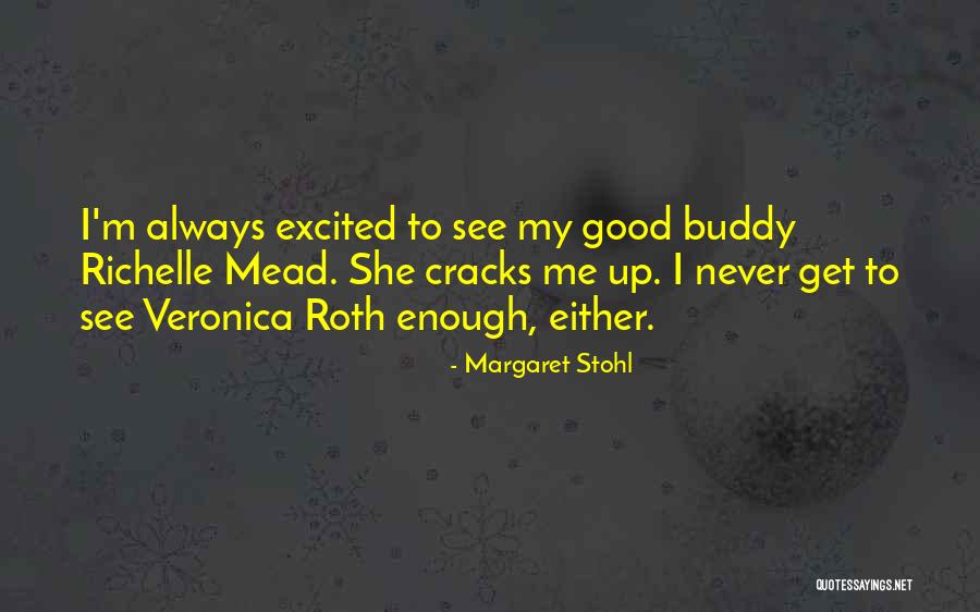 Good Buddy Quotes By Margaret Stohl Good Buddy Quotes By Margaret Stohl