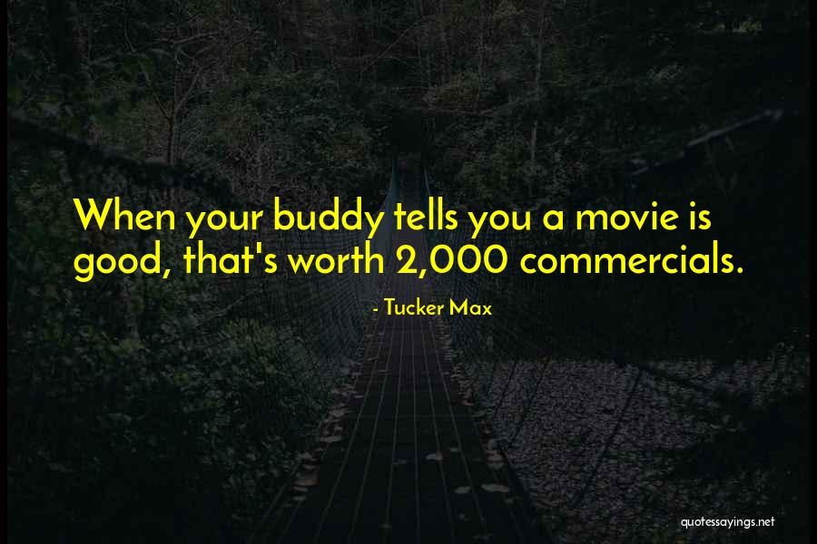 Good Buddy Quotes By Tucker Max Good Buddy Quotes By Tucker Max