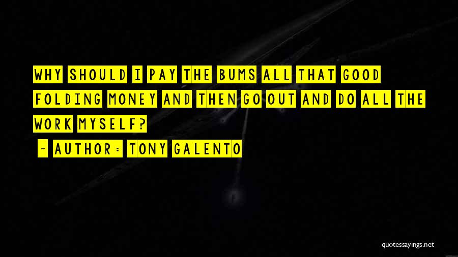 Good Bums Quotes By Tony Galento