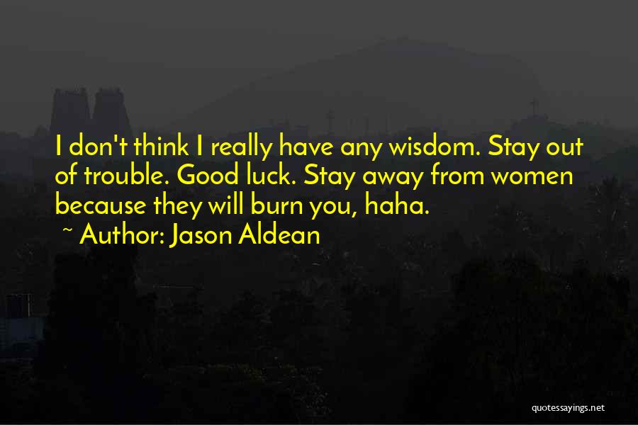 Good Burn Quotes By Jason Aldean