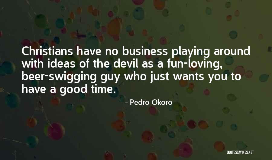 Good Business Ideas Quotes By Pedro Okoro Good Business Ideas Quotes By Pedro Okoro