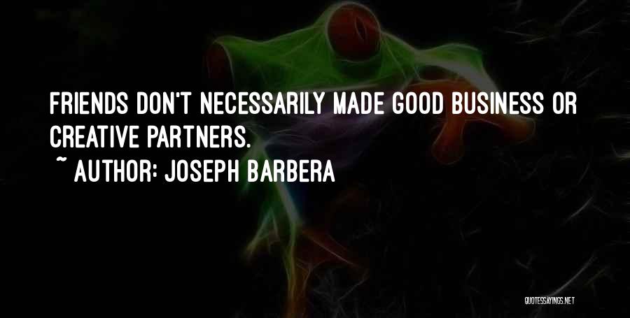 Good Business Partners Quotes By Joseph Barbera