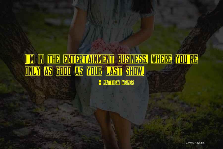 Good Business Quotes By Matthew Weiner Good Business Quotes By Matthew Weiner