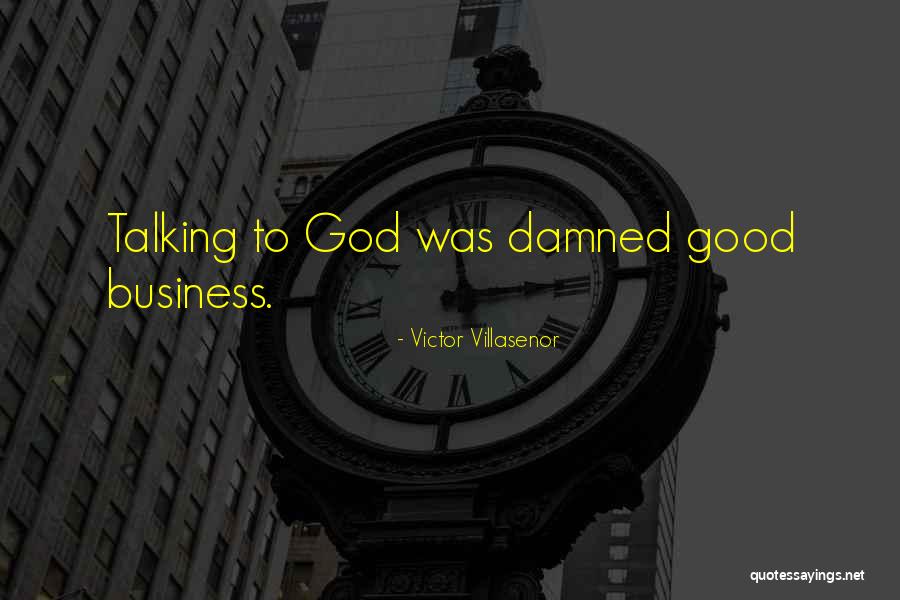 Good Business Quotes By Victor Villasenor Good Business Quotes By Victor Villasenor