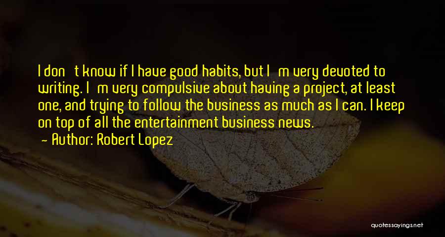 Good Business Writing Quotes By Robert Lopez