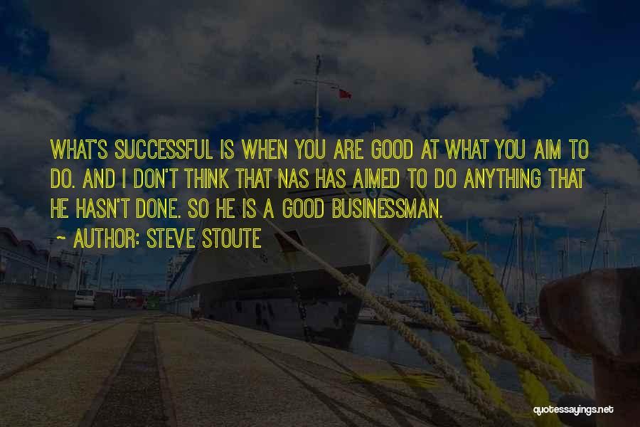 Good Businessman Quotes By Steve Stoute