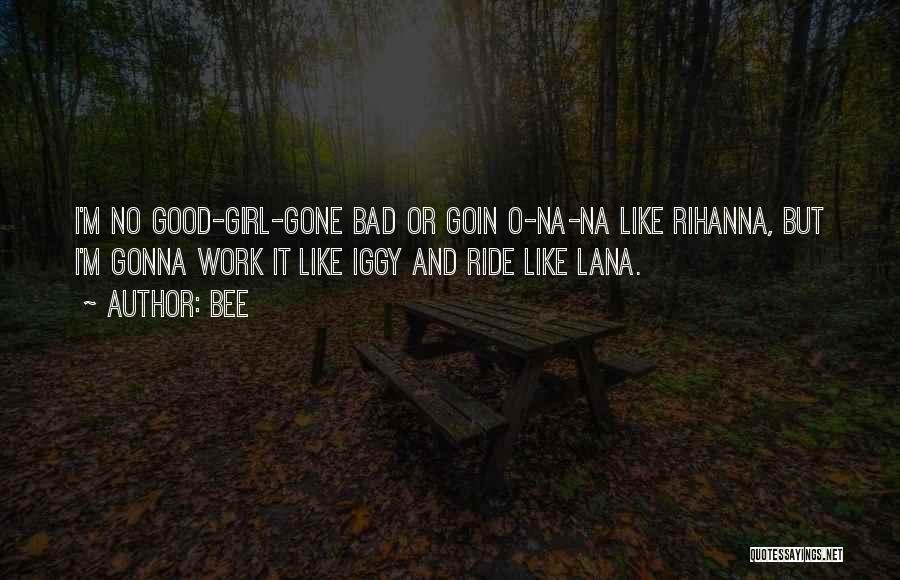 Good But Bad Girl Quotes By Bee