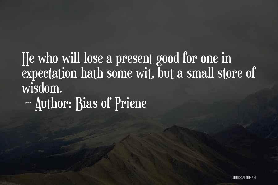 Good But Small Quotes By Bias Of Priene