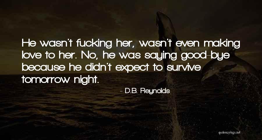 Good Bye Love Quotes By D.B. Reynolds Good Bye Love Quotes By D.B. Reynolds