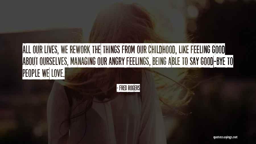 Good Bye Love Quotes By Fred Rogers Good Bye Love Quotes By Fred Rogers