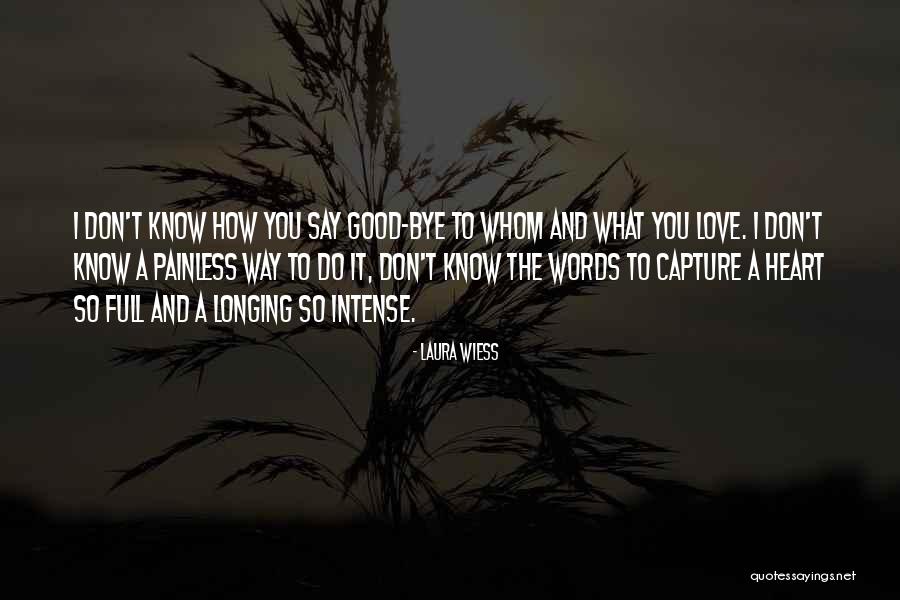 Good Bye Love Quotes By Laura Wiess Good Bye Love Quotes By Laura Wiess