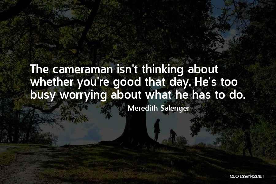 Good Cameraman Quotes By Meredith Salenger Good Cameraman Quotes By Meredith Salenger
