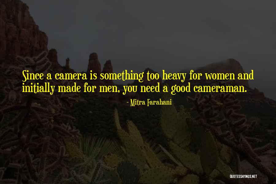 Good Cameraman Quotes By Mitra Farahani Good Cameraman Quotes By Mitra Farahani