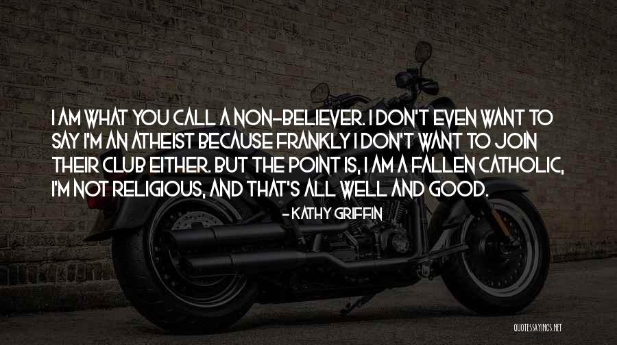 Good Catholic Religious Quotes By Kathy Griffin