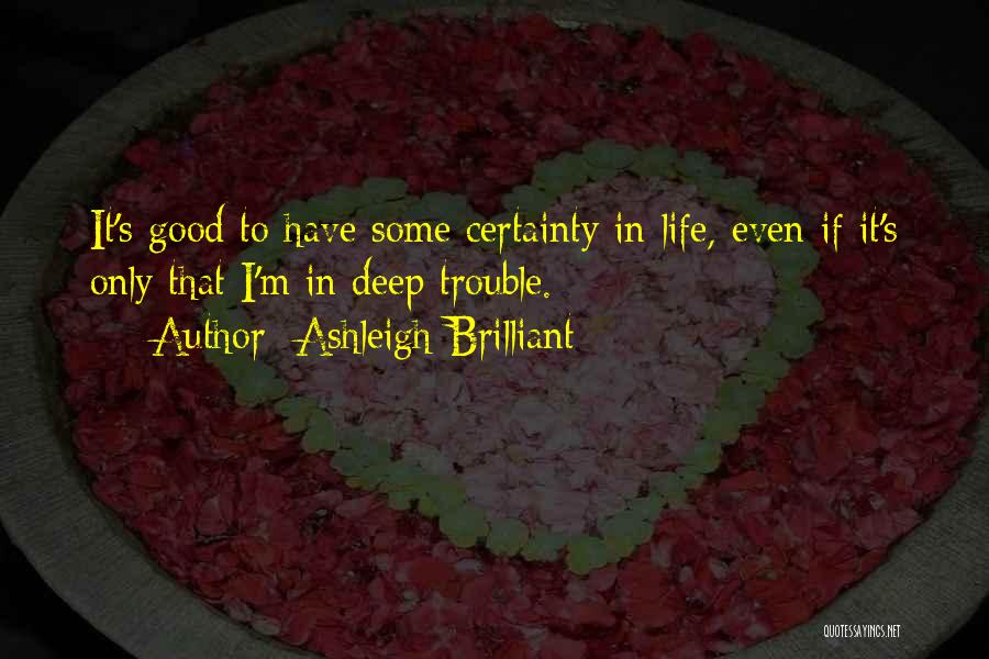 Good Certainty Life Quotes By Ashleigh Brilliant