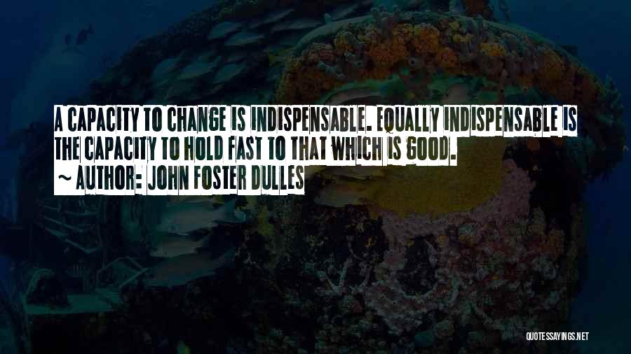 Good Change Quotes By John Foster Dulles