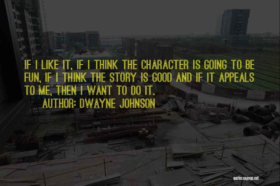 Good Character Quotes By Dwayne Johnson