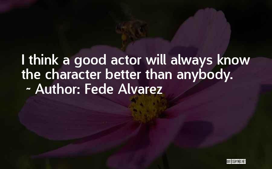 Good Character Quotes By Fede Alvarez