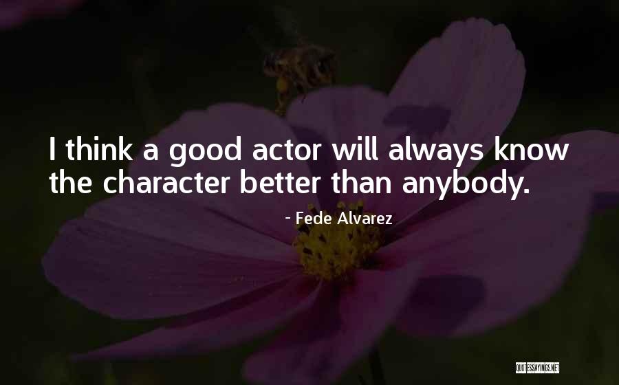 Good Character Quotes By Fede Alvarez