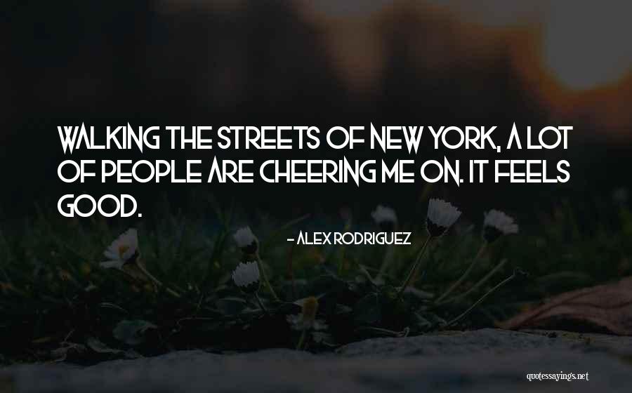 Good Cheering Quotes By Alex Rodriguez Good Cheering Quotes By Alex Rodriguez