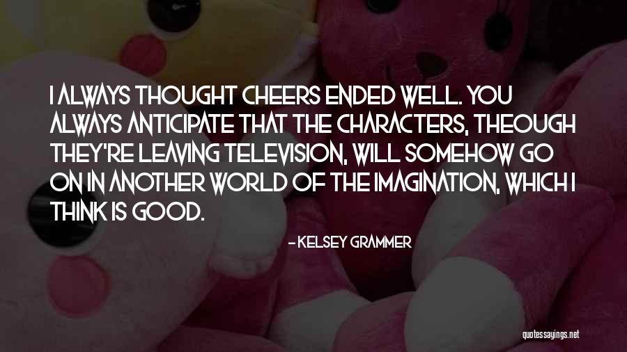 Good Cheers Quotes By Kelsey Grammer Good Cheers Quotes By Kelsey Grammer