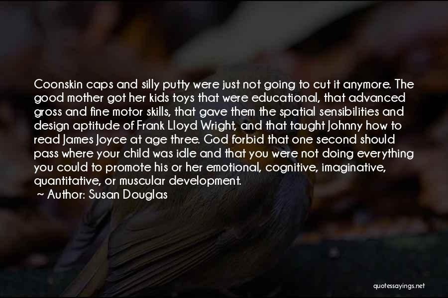 Good Child Development Quotes By Susan Douglas