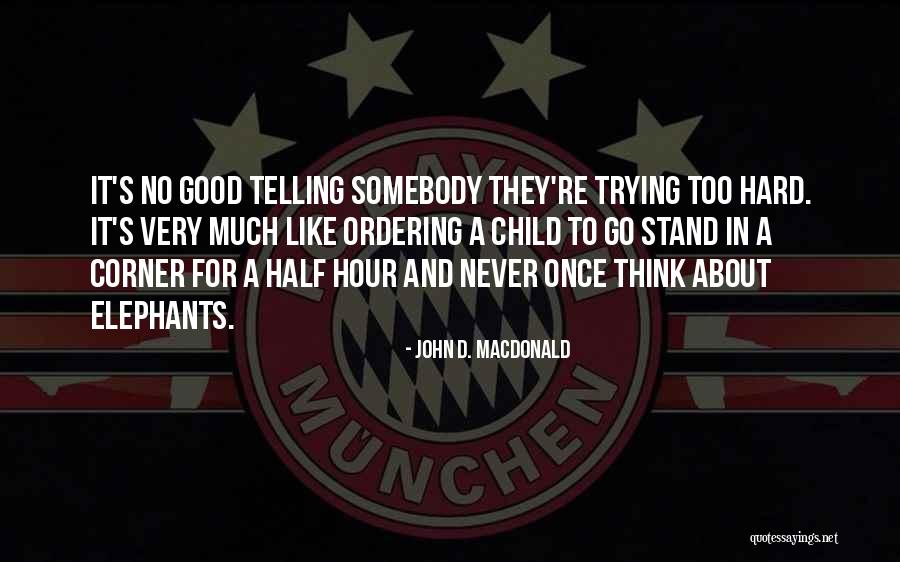 Good Child Quotes By John D. MacDonald Good Child Quotes By John D. MacDonald