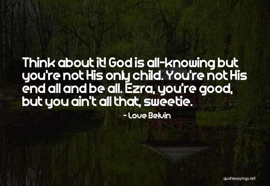Good Child Quotes By Love Belvin Good Child Quotes By Love Belvin