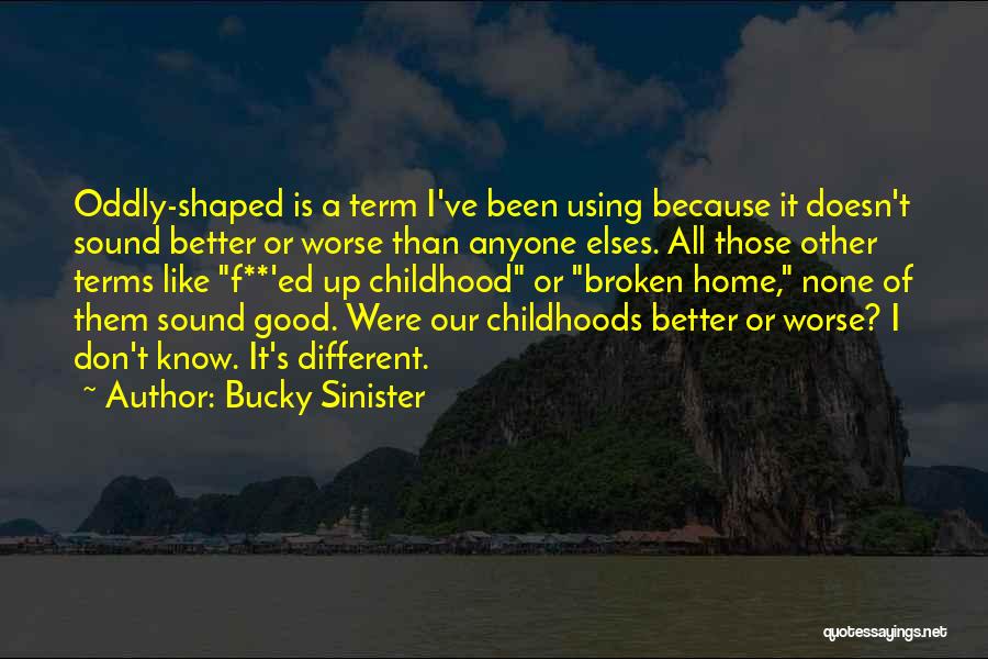 Good Childhood Quotes By Bucky Sinister