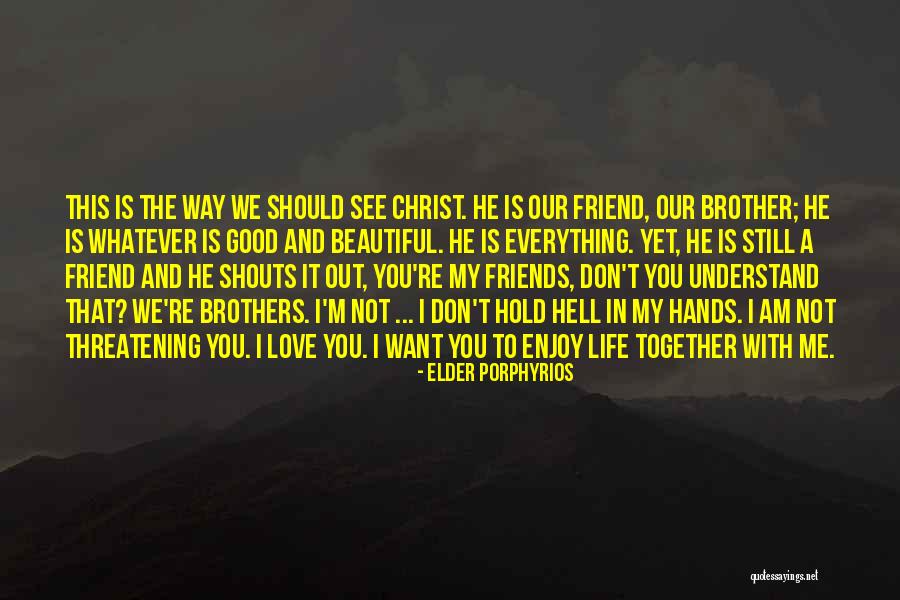 Good Christian Friendship Quotes By Elder Porphyrios Good Christian Friendship Quotes By Elder Porphyrios